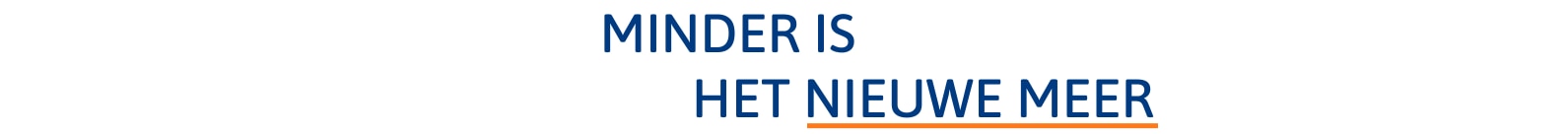 Minder is het nieuwe meer