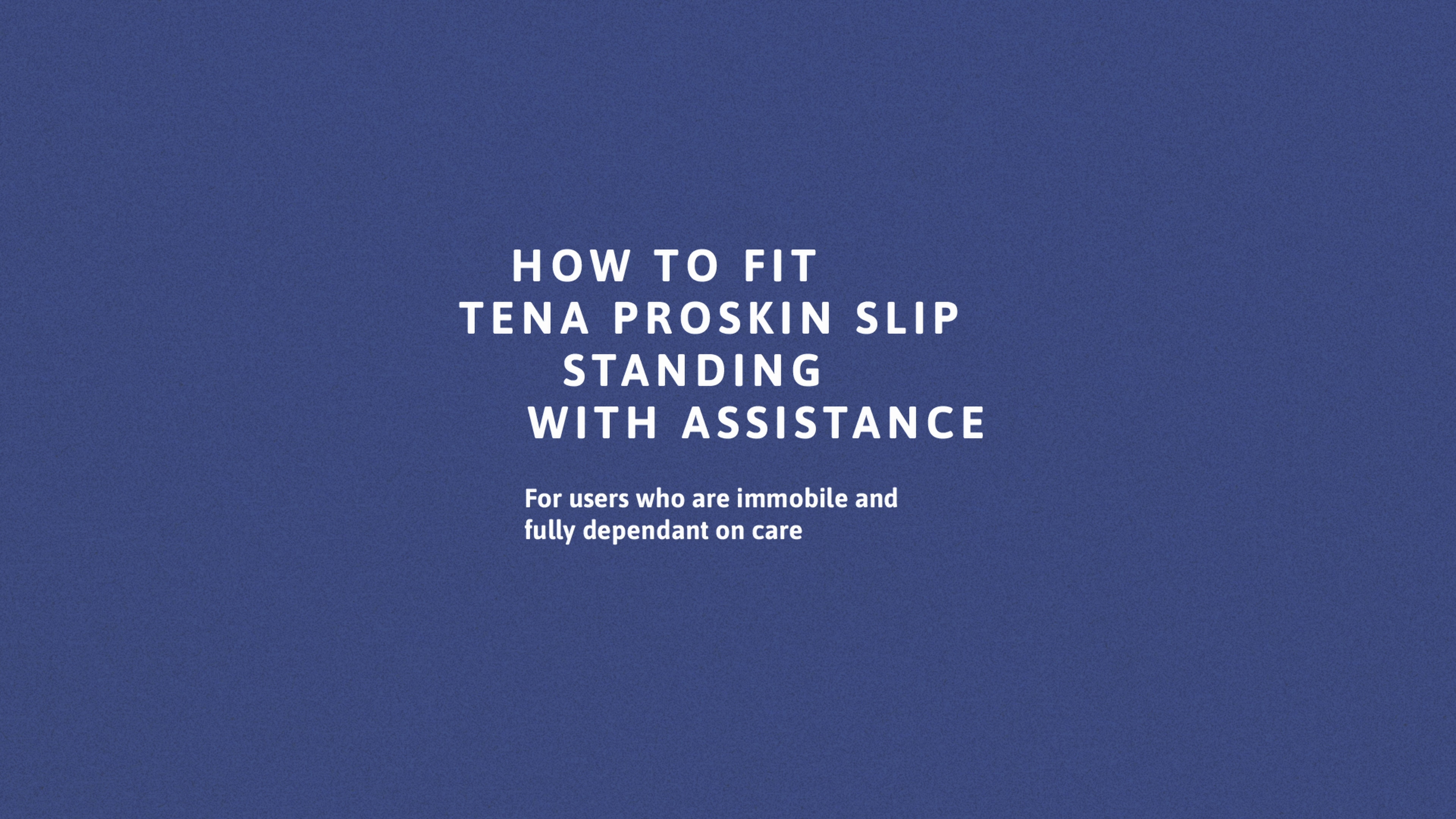 Vídeo com instruções sobre como colocar o TENA ProSkin Slip em pé, com ajuda