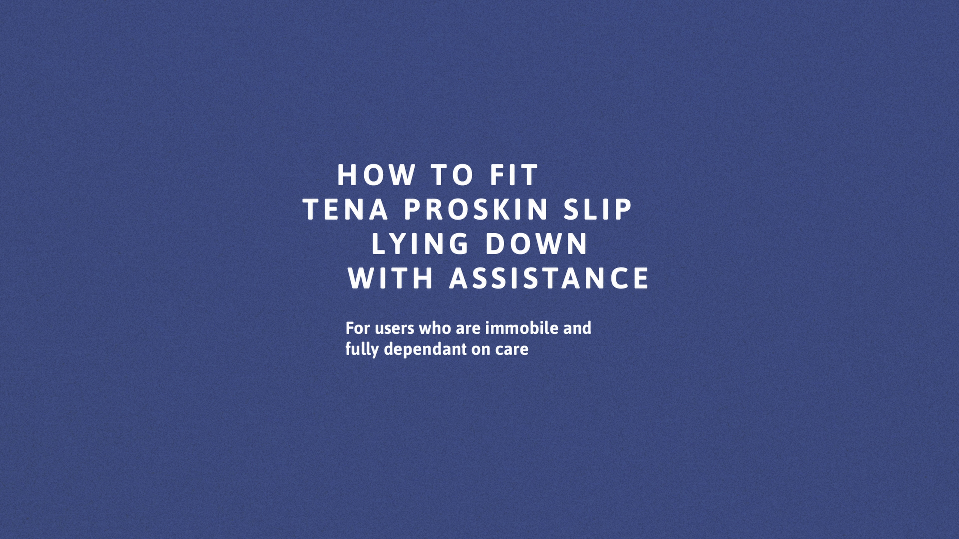 Vídeo com instruções sobre como colocar o TENA ProSkin Slip deitado, com ajuda
