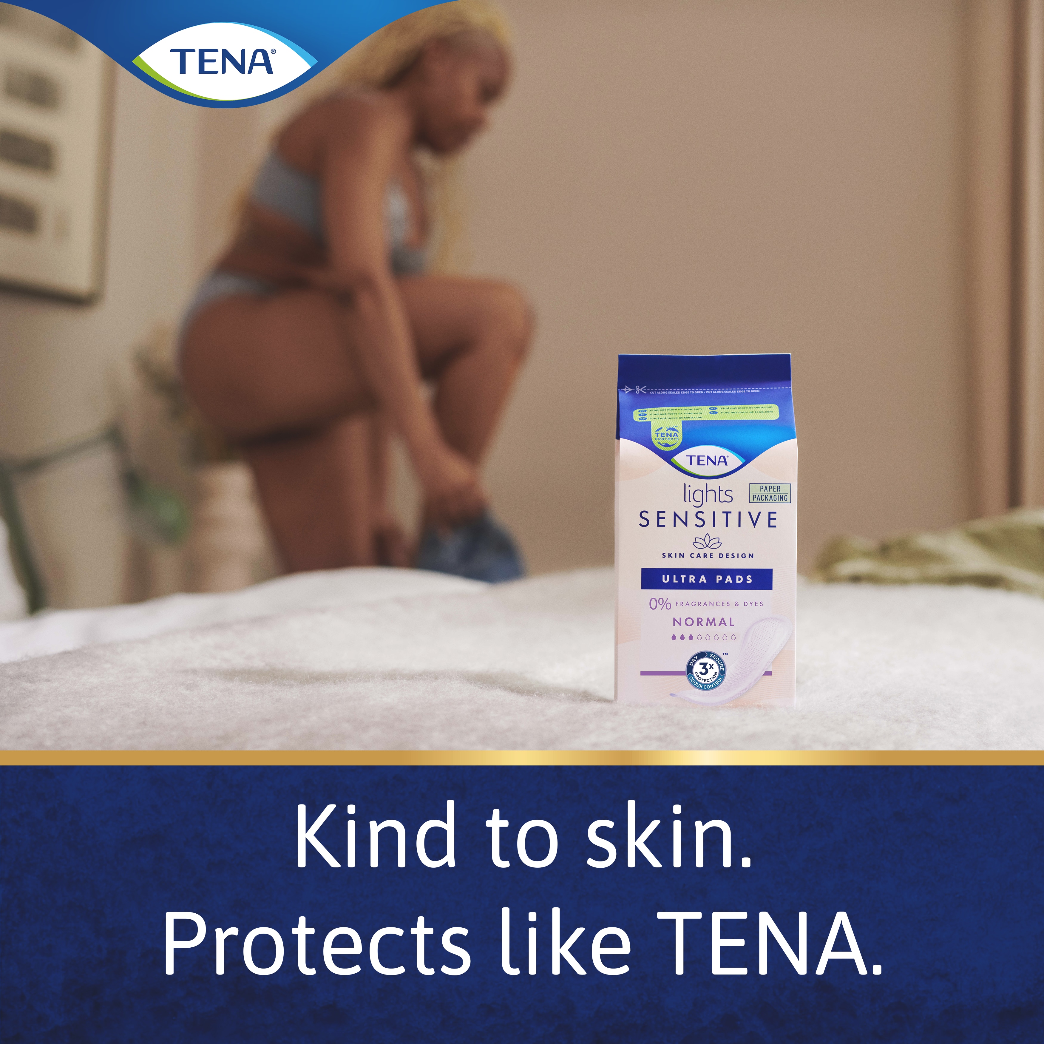 Kind to skin. Protects like TENA.