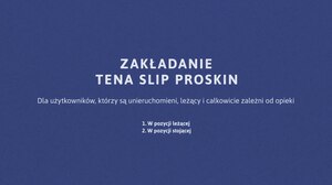 Jak zakładać TENA ProSkin Slip w pozycji leżącej lub stojącej