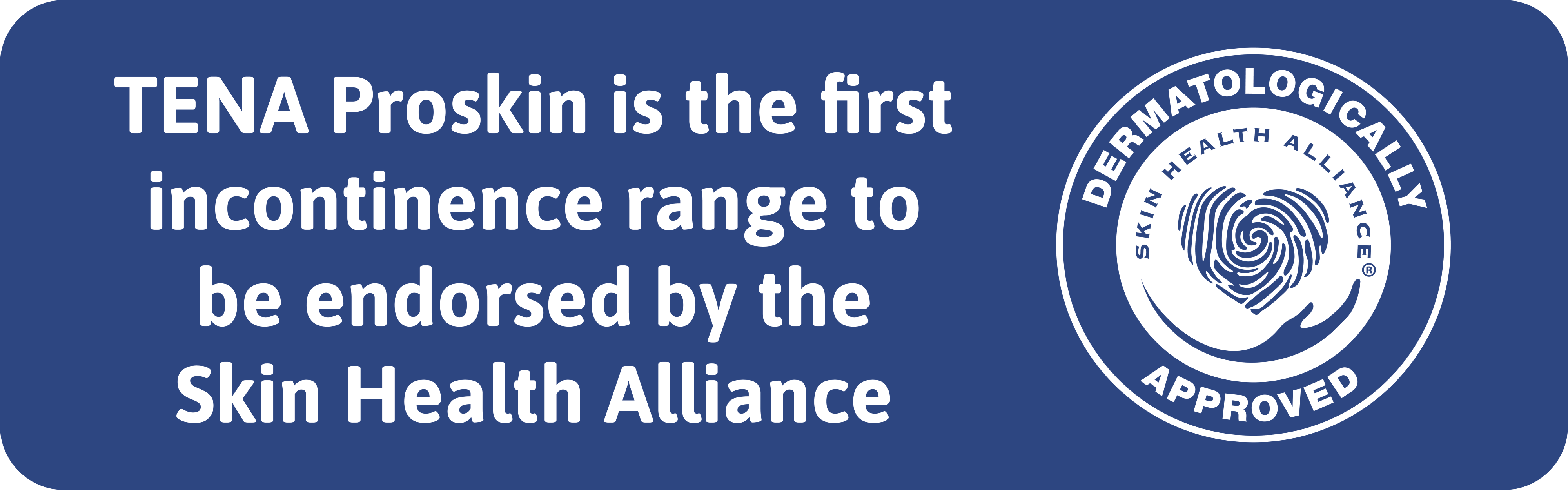 TENA is endorsed by the Skin Health Alliance