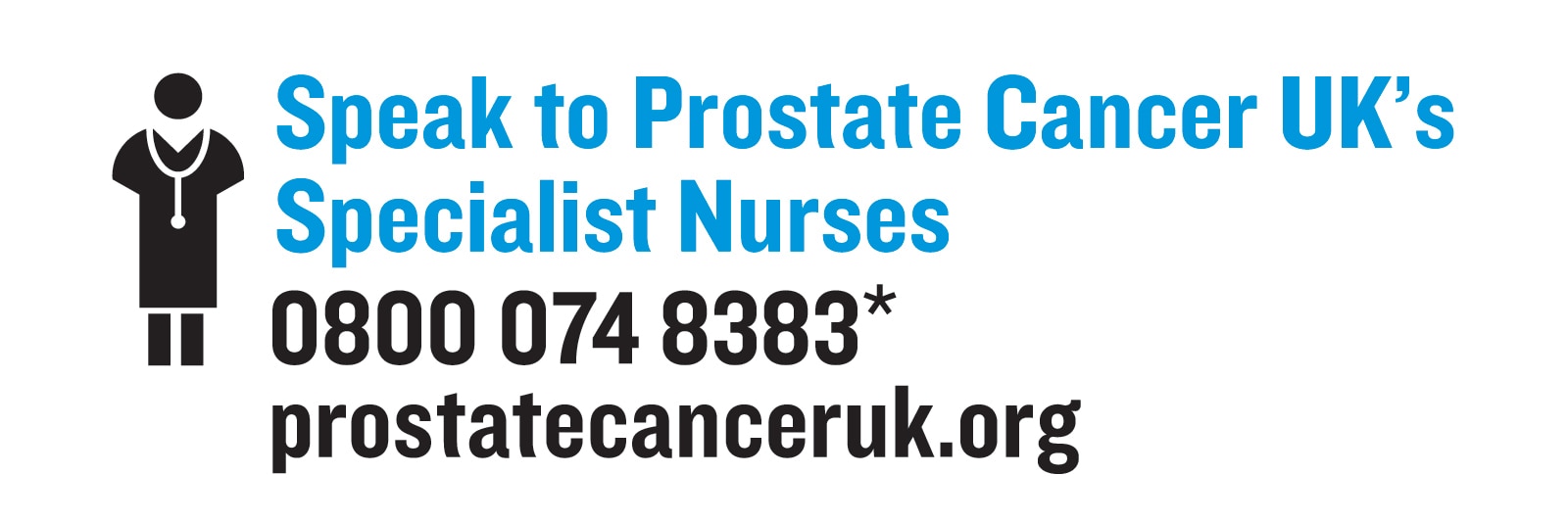 Speak to Prostate Cancer UK's Specialist Nurses 08000748383 prostatecanceruk.org